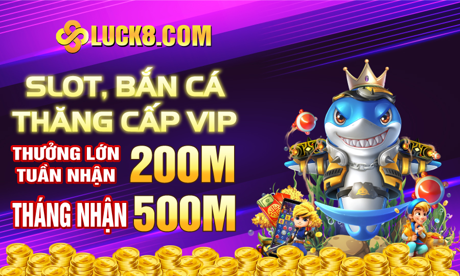 Luck8 thưởng Slot, bắn cá
